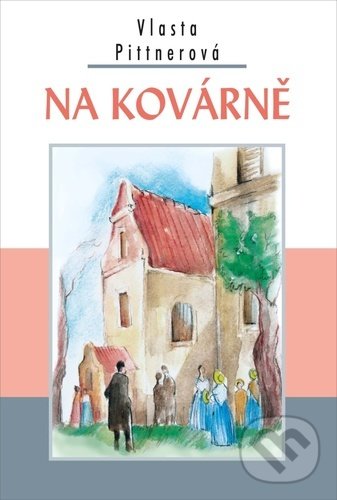 Levně Na kovárně - Vlasta Pittnerová - kniha z kategorie Beletria