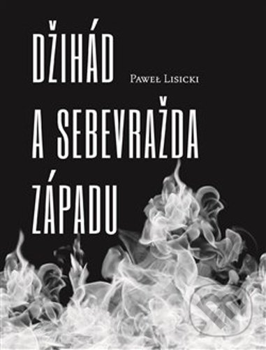 Levně Džihád a sebevražda Západu - Pawel Lisicki - kniha z kategorie Eseje, úvahy a glosy