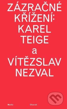 Levně Zázračné křížení: Karel Teige a Vítězslav Nezval - Martin Charvát - kniha z kategorie Filozofia