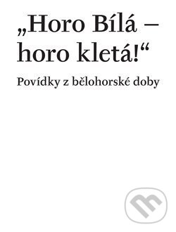 Levně Horo Bílá – horo kletá! (Povídky z bělohorské doby) - kniha z kategorie Beletria