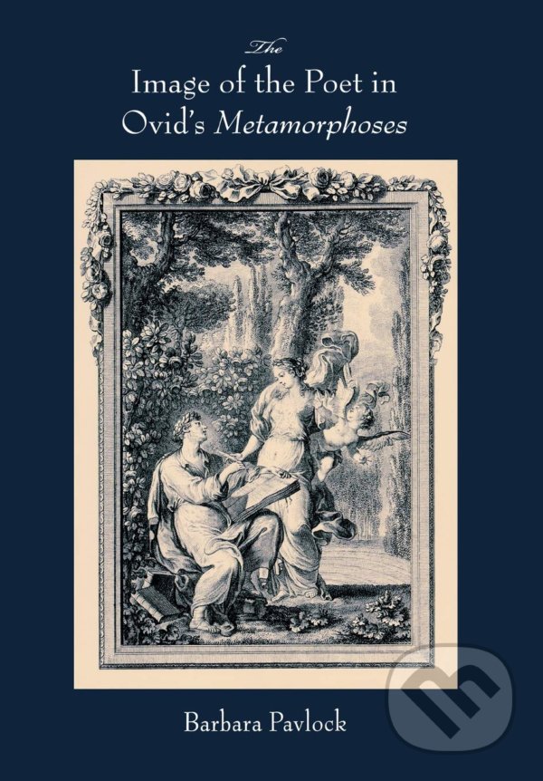 Levně The Image of the Poet in Ovid's Metamorphoses - Barbara Pavlock - kniha z kategorie Humanitné a spoločenské vedy