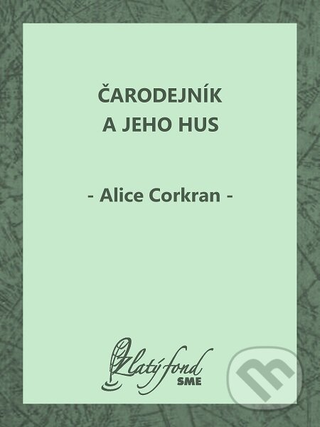 Čarodejník a jeho hus - Alice Corkran, Petit Press, 2020