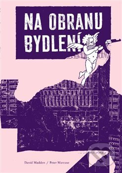 Kniha: Na obranu bydlení (David Madden, Magdalena Hajdučková a Peter Marcuse). Neklid, 2020