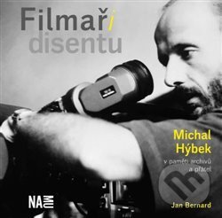Levně Filmaři disentu – Michal Hýbek v paměti archivů a přátel - kniha z kategorie Film