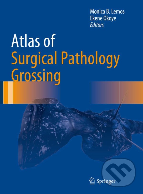 Levně Atlas of Surgical Pathology Grossing - Monica B. Lemos, Ekene Okoye - kniha z kategorie Medicína
