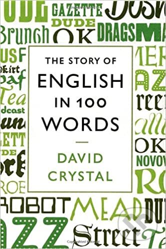 The Story of English in 100 Words - David Crystal, Profile Books, 2012
