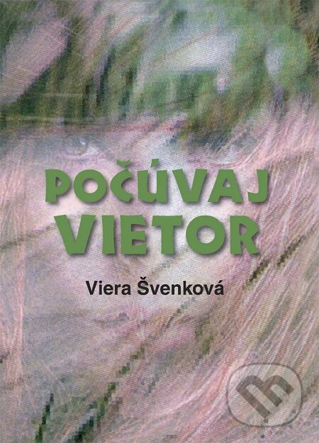 Počúvaj vietor - Viera Švenková, Vydavateľstvo Spolku slovenských spisovateľov, 2013
