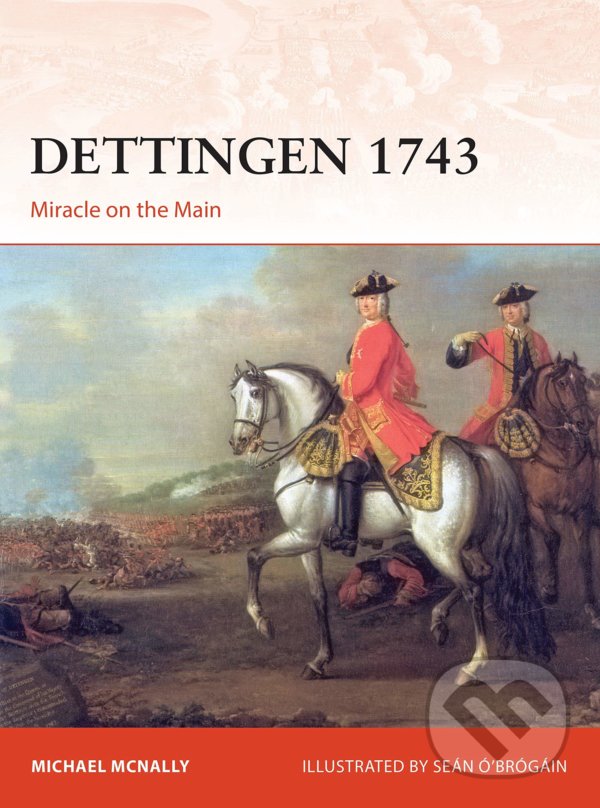 Levně Dettingen 1743 (Miracle on the Main) - Michael McNally , Seán Ó’Brógáin (Ilustrátor) - kniha z kategorie História