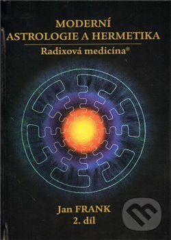 Kniha: Moderní astrologie a hermetika I. díl (Jan Frank). RJART - Mgr. Renata Jandová, 2004