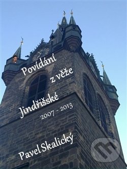 Levně Povídání z věže Jindřišské 2007 - 2013 - Pavel Skalický - kniha z kategorie Beletria