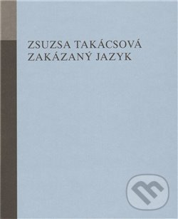 Levně Zakázaný jazyk - Zsusza Takácsová - kniha z kategorie Poézia