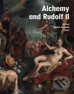 Alchemy and Rudolf II. - Vladimír Karpenko, Ivo Purš, Ústav dějin umění Akademie věd, 2016