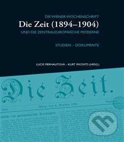 Die Zeit (1894–1904) II. - Kurt Ifkovits, Masarykův ústav AV ČR, 2014