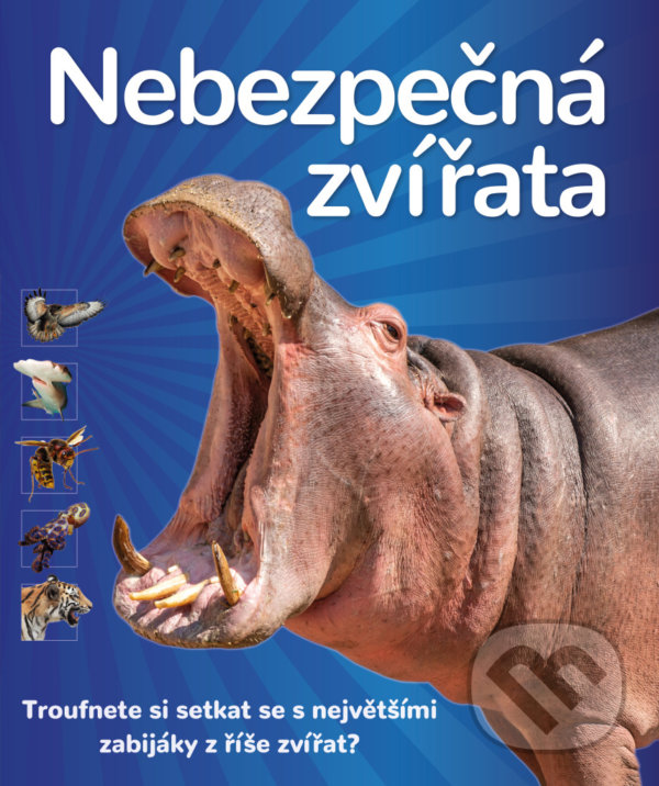 Levně Nebezpečná zvířata (Troufnete si setkat se s největšími zabijáky z říše zvířat?) - kniha z kategorie Naučné knihy