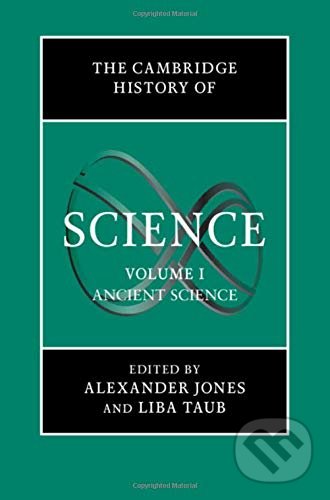 The Cambridge History of Science: Volume 1 - Alexander Jones , Liba Taub, Cambridge University Press, 2018