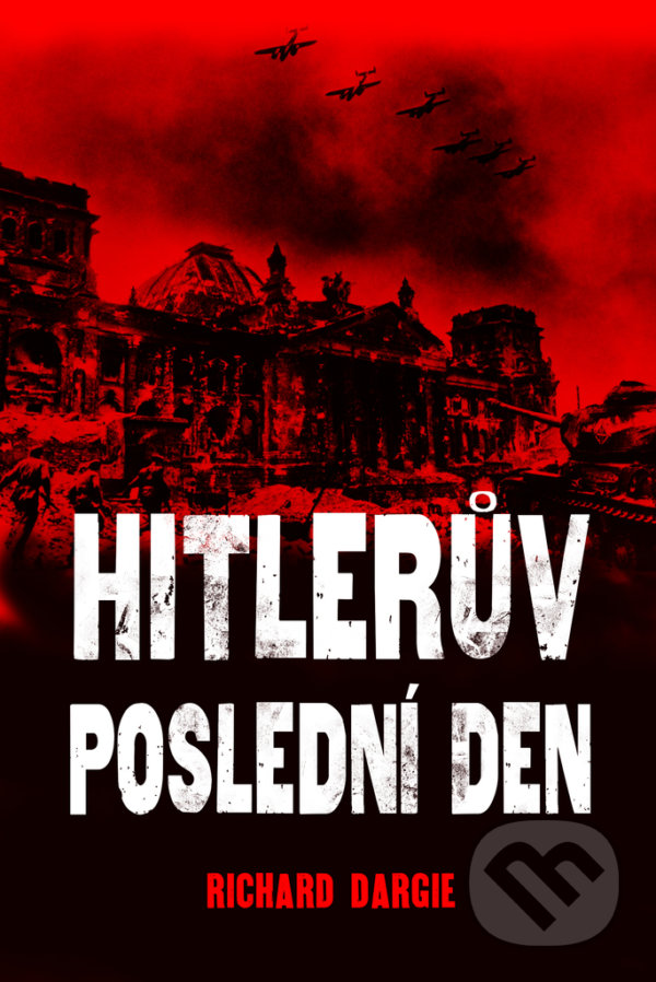 Levně Hitlerův poslední den - Richard Dargie - kniha z kategorie História