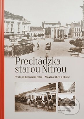 Levně Prechádzka starou Nitrou (Svätoplukovo námestie, Mostná ulica a okolie) - kniha z kategorie História