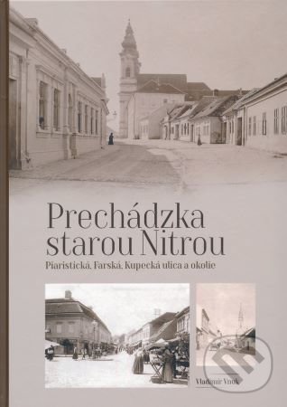 Levně Prechádzka starou Nitrou (Piaristická, Farská, Kupecká a okolie) - kniha z kategorie 20. storočia