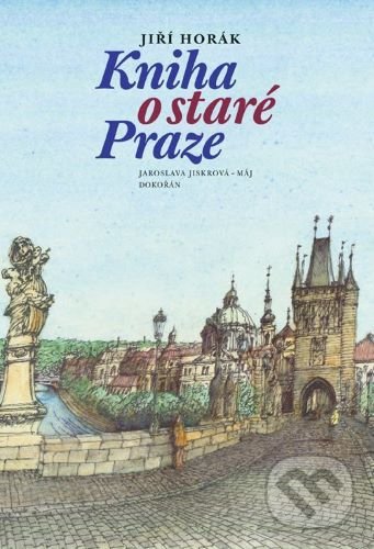 Levně Kniha o staré Praze - Jiří Horák - kniha z kategorie História