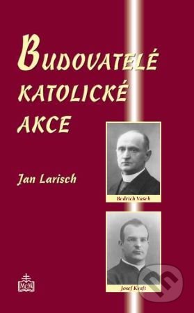 Levně Budovatelé katolické akce (Předmluva Mons. Jan Graubner, arcibiskup olomoucký) - kniha z kategorie Duchovný život