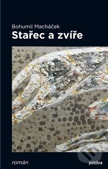 Levně Stařec a zvíře - Bohumil Macháček - kniha z kategorie Spoločenská beletria