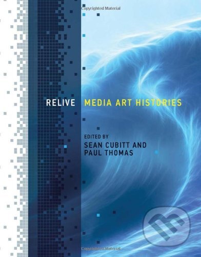 Kniha: Relive (Sean Cubitt a Paul Thomas). The MIT Press, 2013