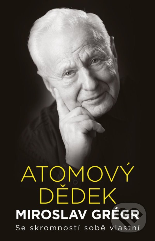 Levně Atomový dědek Miroslav Grégr: Se skromností sobě vlastní - kniha z kategorie Makroekonómia