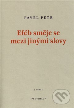 Eféb směje se mezi jinými slovy - Pavel Petr, Protimluv, 2020