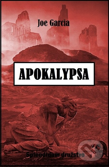E-kniha: Apokalypsa (Joe Garcia). Splendidum družstvo