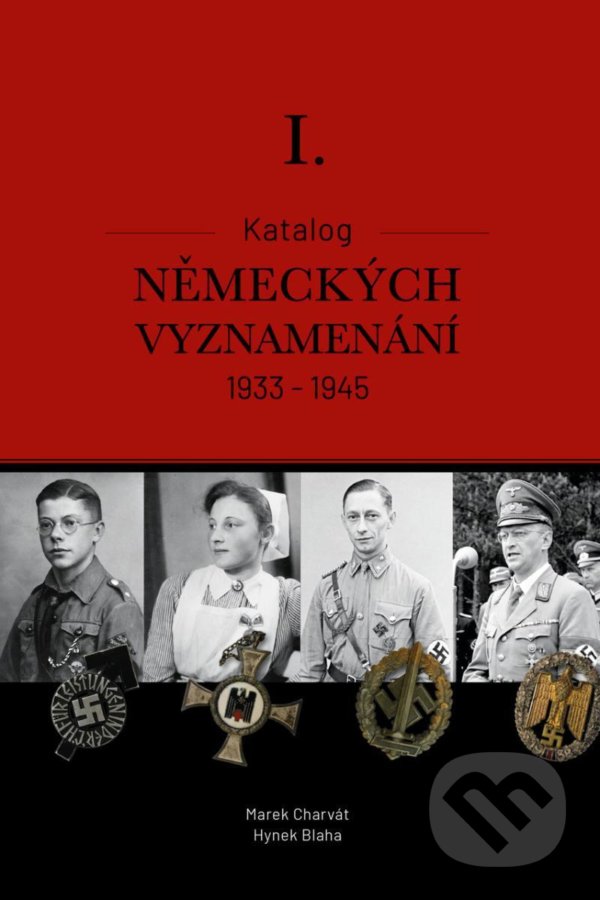 Levně Katalog německých vyznamenání I. 1933-1945 - Hynek Blaha, Marek Charvát - kniha z kategorie Zberateľstvo
