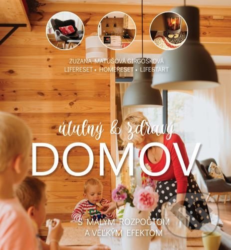 Levně Útulný a zdravý domov - Zuzana Matúšová Girgošková - kniha z kategorie Interiérový dizajn