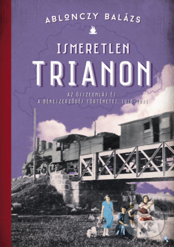Levně Ismeretlen Trianon (Az összeomlás és a békeszerződés történetei 1918-1921) - kniha z kategorie Odborné a náučné