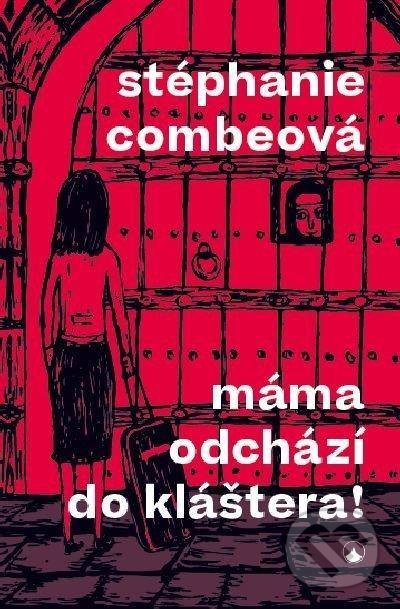 Levně Máma odchází do kláštera! - Stéphanie Combeová - kniha z kategorie Beletria