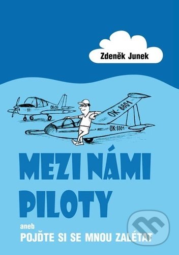 Levně Mezi námi piloty (aneb Pojďte si se mnou zalétat) - Zdeněk Junek - kniha z kategorie Beletria