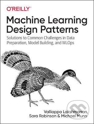 Levně Machine Learning Design Patterns (Solutions to Common Challenges in Data Preparation, Model Building, and MLOps) - kniha z kategorie Počítače a…