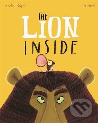 The Lion Inside - Rachel Bright , Jim Field (ilustrátor), Hachette Illustrated, 2016