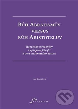 Bůh Abrahamův versus bůh Aristotelův - Jana Tomešová, Scriptorium, 2020