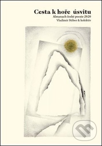 Levně Cesta k hoře úsvitu (Almanach české poezie 2020) - Vladimír Stibor - kniha z kategorie Poézia