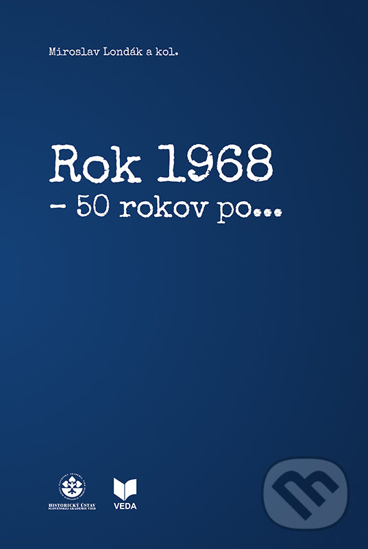Levně Rok 1968 - 50 rokov po... - Miroslav Londák a kolektív autorov - kniha z kategorie Reportáže a publicistika