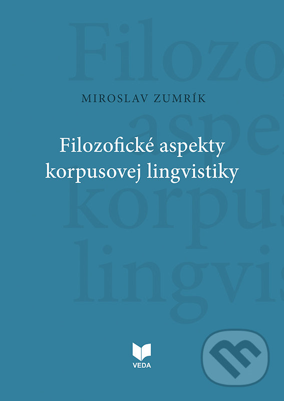 Filozofické aspekty korpusovej lingvistiky - Miroslav Zumrík, VEDA, 2020