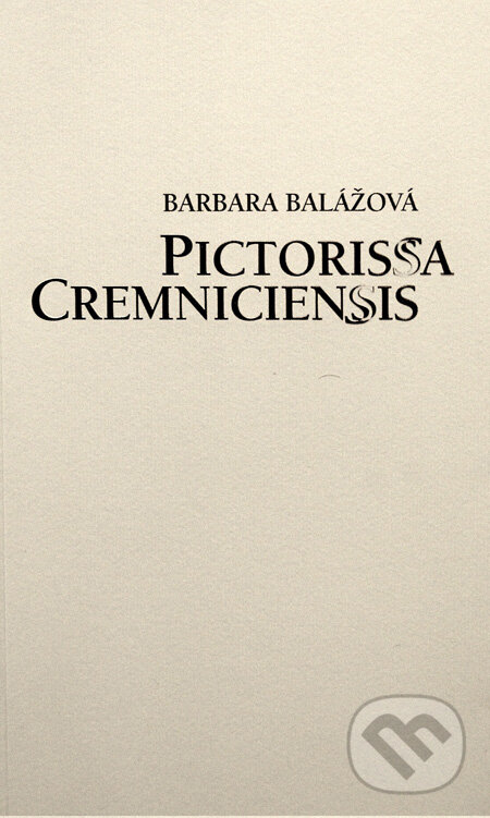 Kniha: Pictorissa Cremniciensis (Barbara Balážová). Ústav dejín umenia SAV