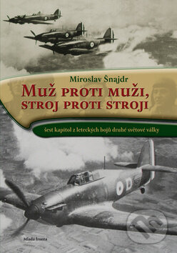 Kniha: Muž proti muži, stroj proti stroji (Miroslav Šnajdr). Mladá fronta, 2010