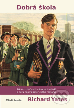 Kniha: Dobrá škola (Richard Yates). Mladá fronta, 2010