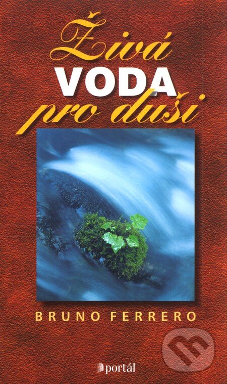 Kniha: Živá voda pro duši (Bruno Ferrero). Portál, 2010