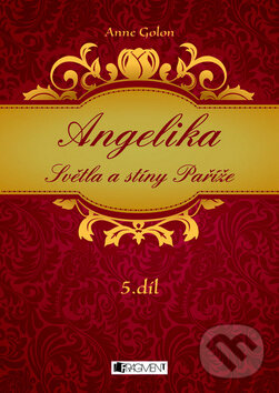 Kniha: Angelika - Světla a stíny Paříže (Anne Golon). Nakladatelství Fragment, 2010