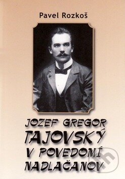 Levně Jozef Gregor Tajovský: V povedomí Nadlačanov - Pavel Rozkoš - kniha z kategorie Životopisy
