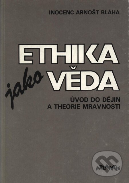 Kniha: Ethika jako věda (Arnošt Inocenc Bláha). Atlantis, 1990