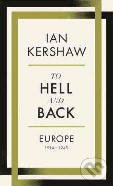 Kniha: To Hell and Back - Europe 1914-1949 (Ian Kershaw). Allen Lane, 2015