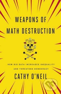 Kniha: Weapons of Math Destruction (Cathy O´Neill). Penguin Books, 2016