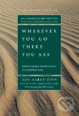 Kniha: Wherever You Go There You are (Jon Kabat-Zinn)